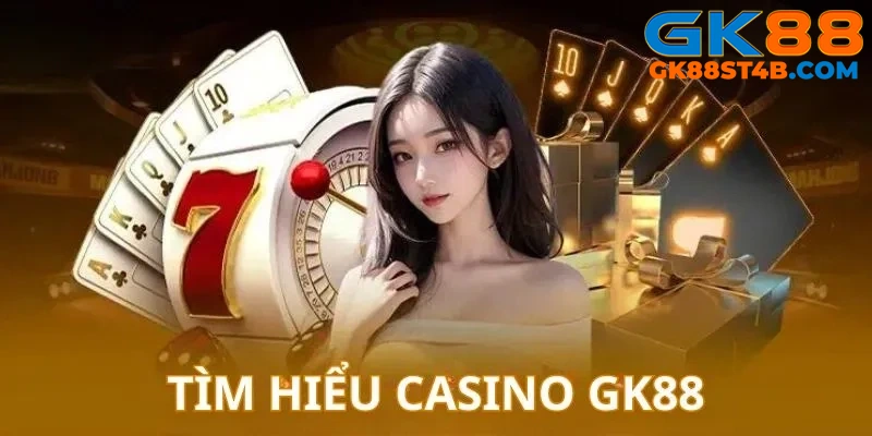 Đôi điều cần biết về chuyên mục game chơi Casino GK88