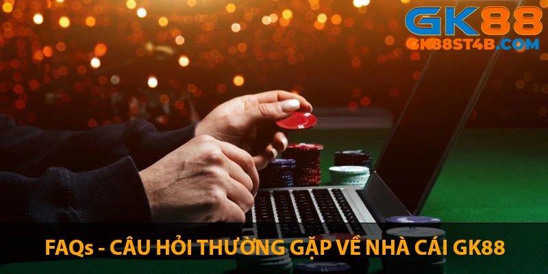 Câu hỏi thường gặp xoay quanh nhà cái uy tín GK88