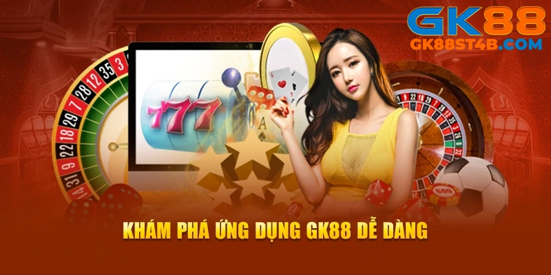 Tải ứng dụng GK88 dễ dàng khám phá giải trí trực tuyến đỉnh cao