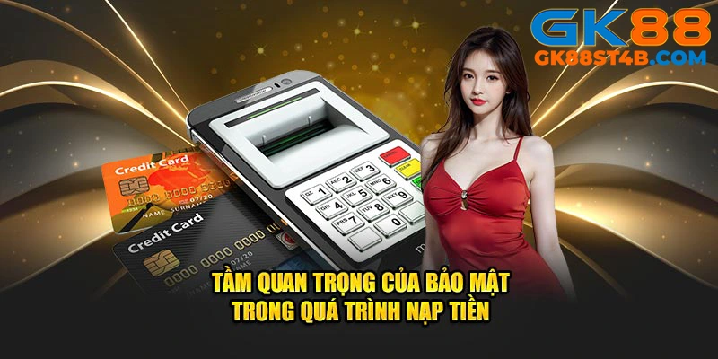 Tầm quan trọng của bảo mật trong quá trình nạp