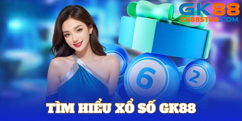 Tổng quan về sảnh xổ số GK88